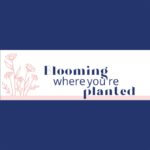 blooming where you're planted